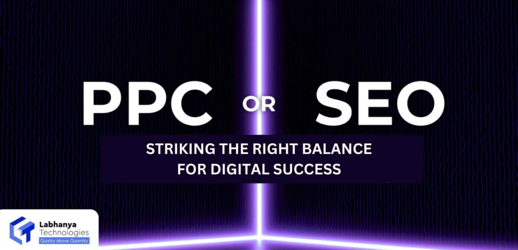 PPC VS. ORGANIC SEO: STRIKING THE RIGHT BALANCE FOR DIGITAL SUCCESS